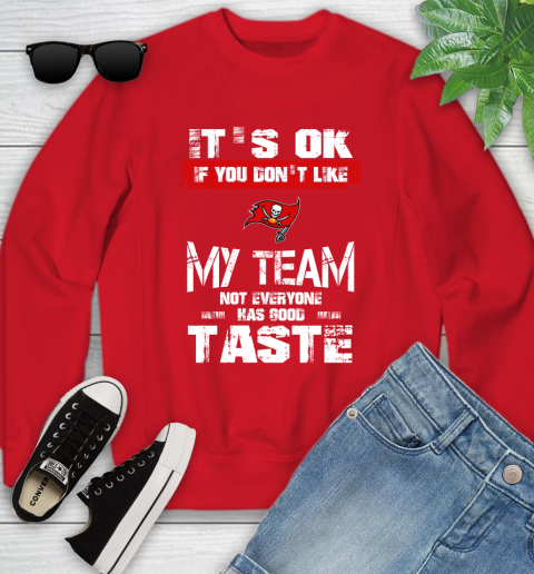 Tampa Bay Buccaneers NFL Football It's Ok If You Don't Like My Team Not Everyone Has Good Taste Youth Sweatshirt 8