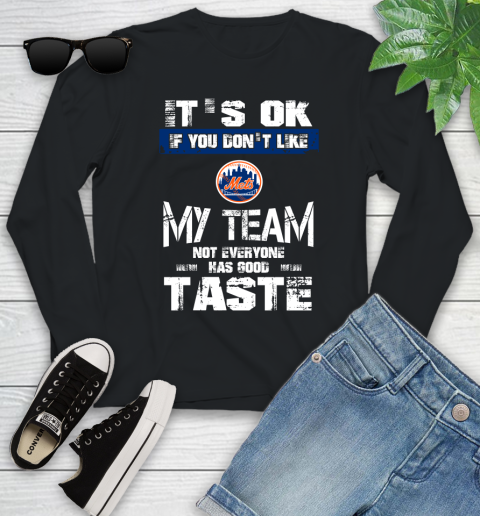 New York Mets MLB Baseball It's Ok If You Don't Like My Team Not Everyone Has Good Taste Youth Long Sleeve