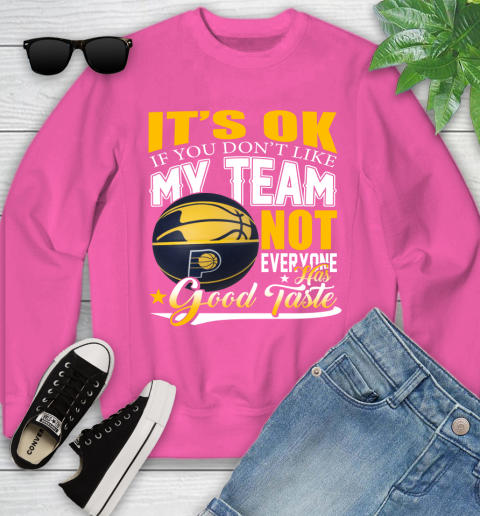 NBA It's Ok If You Don't Like My Team Indiana Pacers Not Everyone Has Good Taste Basketball Youth Sweatshirt 6