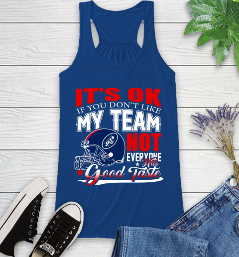 New York Jets NFL Football You Don't Like My Team Not Everyone Has Good Taste Racerback Tank 8