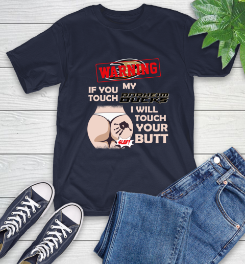 Anaheim Ducks NHL Hockey Warning If You Touch My Team I Will Touch My Butt T-Shirt 3