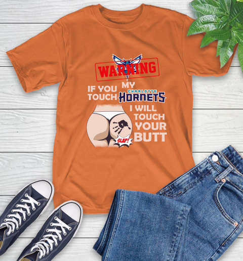 Charlotte Hornets NBA Basketball Warning If You Touch My Team I Will Touch My Butt T-Shirt 4