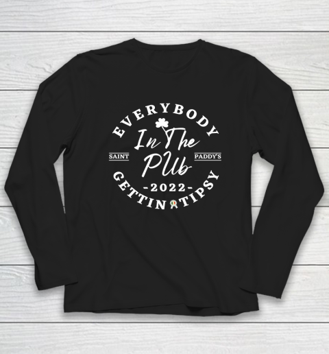 Everybody In The Pub 2022 Saint Paddy's Gettin Tipsy  St Patricks Day Long Sleeve T-Shirt