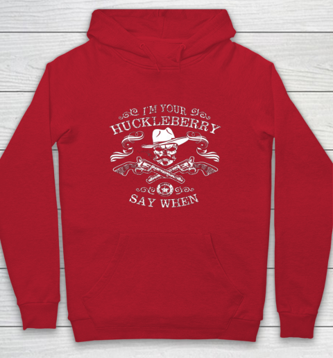 Say When Shirt I'm Your Huckleberry Say When Hoodie 7