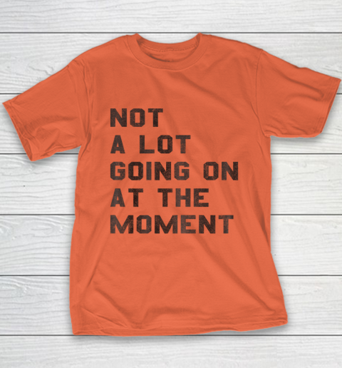 Not a Lot Going on at the Moment Youth T-Shirt 2