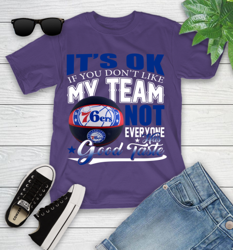 NBA It's Ok If You Don't Like My Team Philadelphia 76ers Not Everyone Has Good Taste Basketball Youth T-Shirt 3