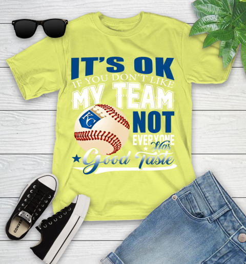 Kansas City Royals MLB Baseball You Don't Like My Team Not Everyone Has Good Taste Youth T-Shirt 10