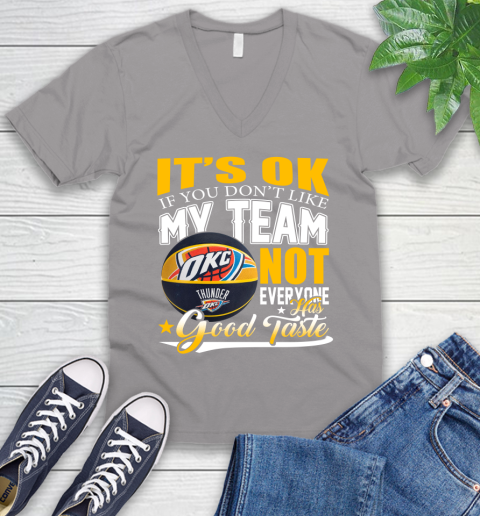 NBA It's Ok If You Don't Like My Team Oklahoma City Thunder Not Everyone Has Good Taste Basketball V-Neck T-Shirt 3