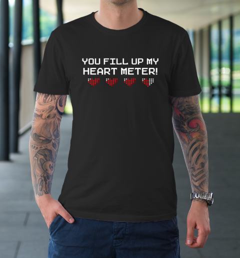 You Fill Up My Heart Meter Valentine Video Games Pixel Heart T-Shirt