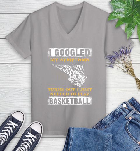 I Googled My Symptoms Turns Out I Needed To Play Basketball Women's V-Neck T-Shirt 4