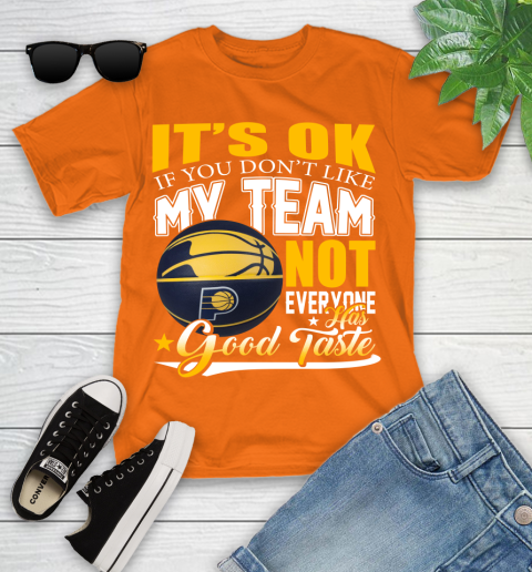 NBA It's Ok If You Don't Like My Team Indiana Pacers Not Everyone Has Good Taste Basketball Youth T-Shirt 9