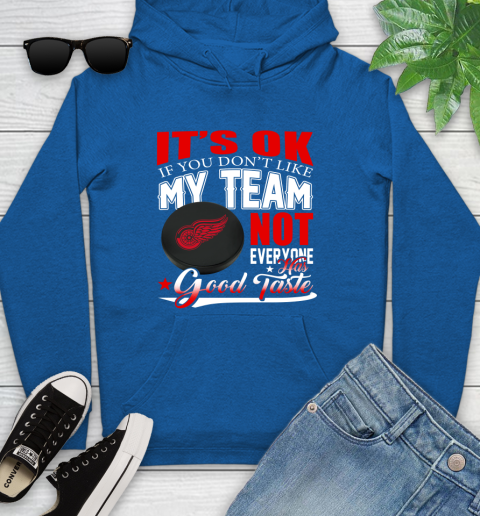 Detroit Red Wings NHL Hockey You Don't Like My Team Not Everyone Has Good Taste Youth Hoodie 11