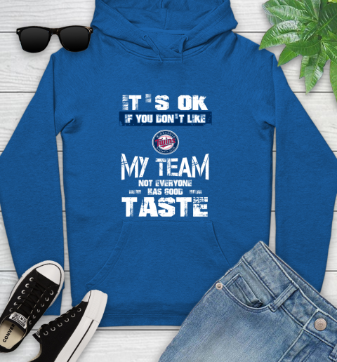 Minnesota Twins MLB Baseball It's Ok If You Don't Like My Team Not Everyone Has Good Taste Youth Hoodie 11
