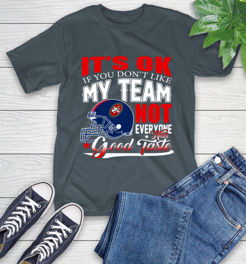 NFL It's Ok If You Don't Like My Team San Francisco 49ers Not Everyone Has Good Taste Football T-Shirt 10