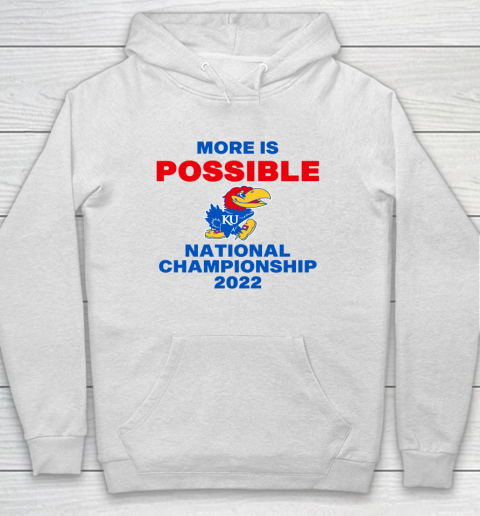 Ku National Championship 2022 Shirt More Is Possible Hoodie