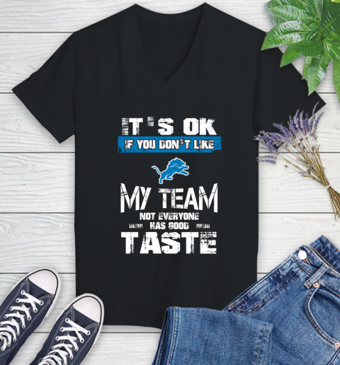 Detroit Lions NFL Football It's Ok If You Don't Like My Team Not Everyone Has Good Taste Women's V-Neck T-Shirt