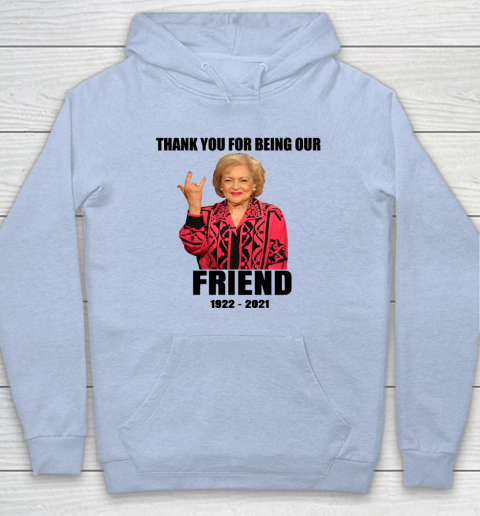 Betty White Shirt Thank you for being our friend 1922  2021 Hoodie 5