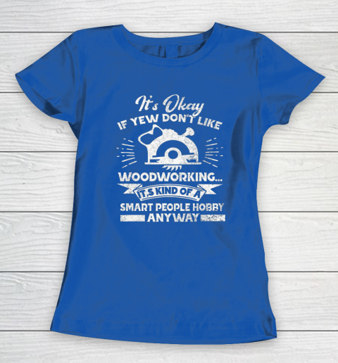 Funny Woodworking Shirt Woodworker Hobby Women's T-Shirt 6