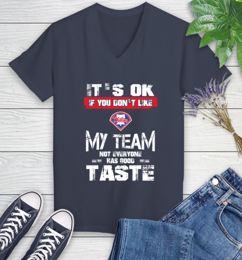 Philadelphia Phillies MLB Baseball It's Ok If You Don't Like My Team Not Everyone Has Good Taste Women's V-Neck T-Shirt 12