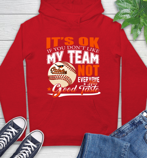 Baltimore Orioles MLB Baseball You Don't Like My Team Not Everyone Has Good Taste Hoodie 10
