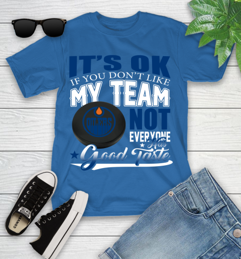 Edmonton Oilers NHL Hockey You Don't Like My Team Not Everyone Has Good Taste Youth T-Shirt 12