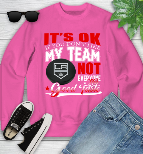 Los Angeles Kings NHL Hockey You Don't Like My Team Not Everyone Has Good Taste Youth Sweatshirt 6