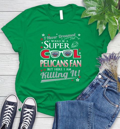 New Orleans Pelicans NBA Basketball I Never Dreamed I Would Be Super Cool Fan Women's T-Shirt 9