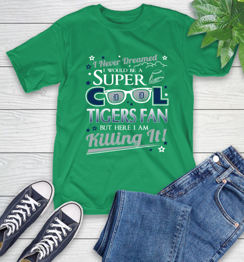 Detroit Tigers MLB Baseball I Never Dreamed I Would Be Super Cool Fan T-Shirt 7