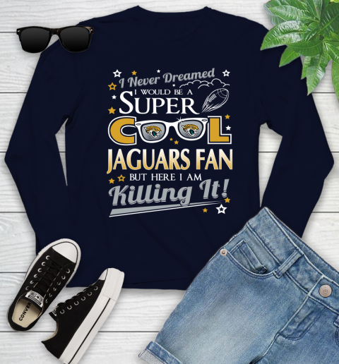 Jacksonville Jaguars NFL Football I Never Dreamed I Would Be Super Cool Fan Youth Long Sleeve 2