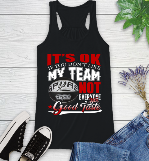 NBA It's Ok If You Don't Like My Team San Antonio Spurs Not Everyone Has Good Taste Basketball Racerback Tank