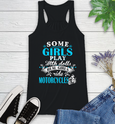 Some Girls Play With Dolls Real Girls Ride Motorcycles Racerback Tank