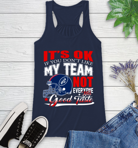 New York Jets NFL Football You Don't Like My Team Not Everyone Has Good Taste Racerback Tank 9