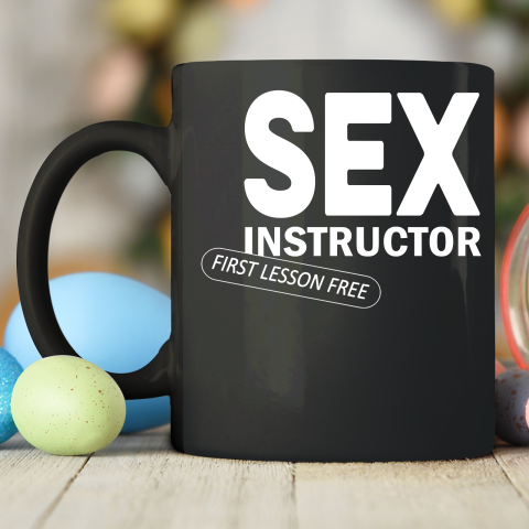 Sex Instructor First Lesson Free Ceramic Mug 11oz 2