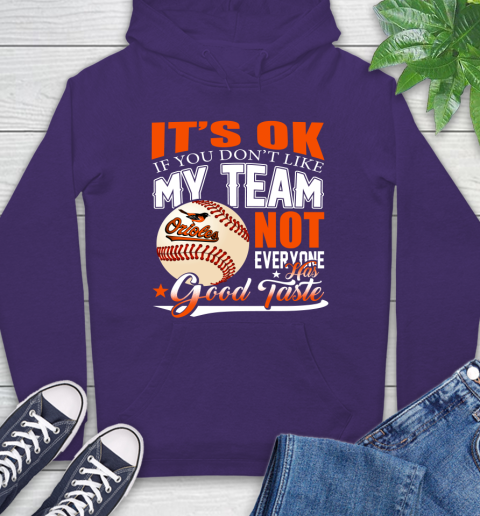 Baltimore Orioles MLB Baseball You Don't Like My Team Not Everyone Has Good Taste Hoodie 5