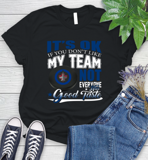 Winnipeg Jets NHL Hockey You Don't Like My Team Not Everyone Has Good Taste Women's T-Shirt