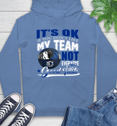 NBA It's Ok If You Don't Like My Team Dallas Mavericks Not Everyone Has Good Taste Basketball Hoodie 11