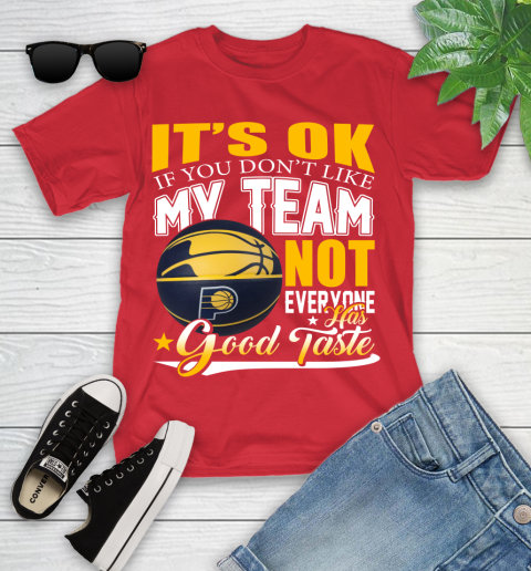 NBA It's Ok If You Don't Like My Team Indiana Pacers Not Everyone Has Good Taste Basketball Youth T-Shirt 13