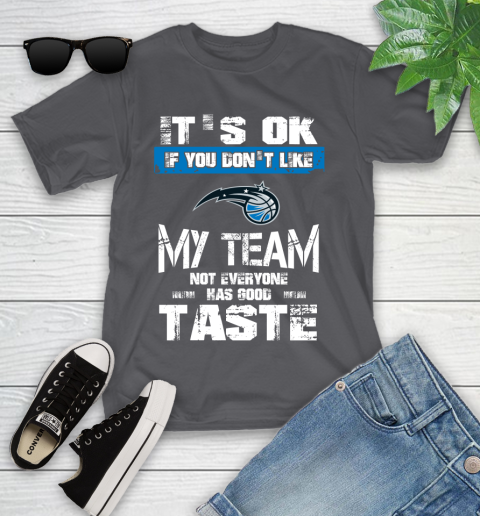 Orlando Magic NBA Basketball It's Ok If You Don't Like My Team Not Everyone Has Good Taste Youth T-Shirt 6