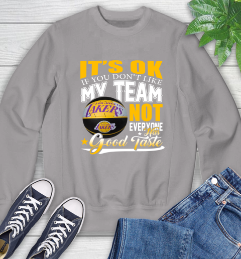 NBA It's Ok If You Don't Like My Team Los Angeles Lakers Not Everyone Has Good Taste Basketball Sweatshirt 5