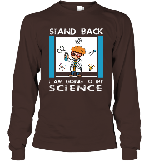 Stand Back Im Going To Try Science Funny Shirt for Scienist Science Chemistry Teacher Long Sleeve