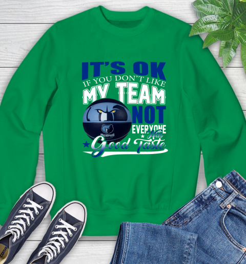 NBA It's Ok If You Don't Like My Team Memphis Grizzlies Not Everyone Has Good Taste Basketball Sweatshirt 7