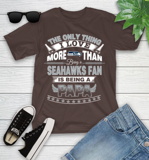 NFL The Only Thing I Love More Than Being A Seattle Seahawks Fan Is Being A Papa Football Youth T-Shirt 7