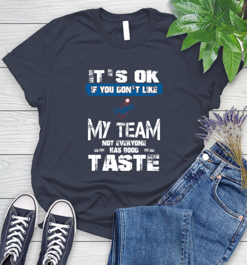 Los Angeles Dodgers MLB Baseball It's Ok If You Don't Like My Team Not Everyone Has Good Taste Women's T-Shirt 14