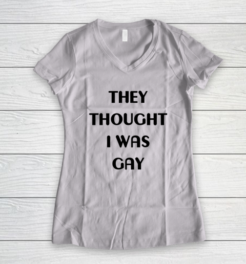 They Thought I Was Gay Shirt Women's V-Neck T-Shirt
