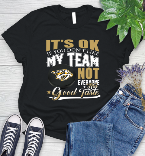 Nashville Predators NHL Hockey You Don't Like My Team Not Everyone Has Good Taste Women's T-Shirt