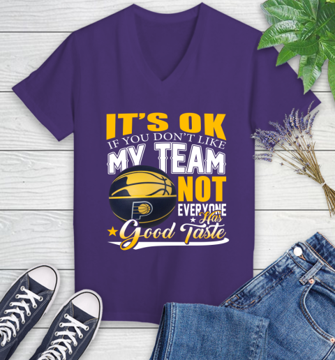 NBA It's Ok If You Don't Like My Team Indiana Pacers Not Everyone Has Good Taste Basketball Women's V-Neck T-Shirt 3