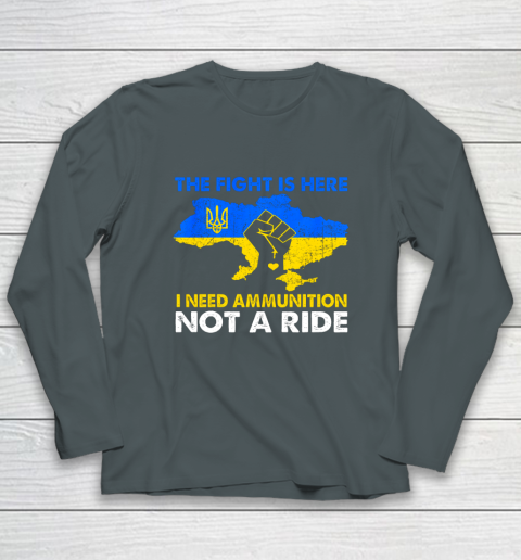 I Need Ammunition Not A Ride  The Fight Is Here Long Sleeve T-Shirt 3
