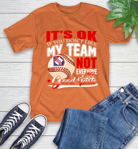 Philadelphia Phillies MLB Baseball You Don't Like My Team Not Everyone Has Good Taste T-Shirt 4