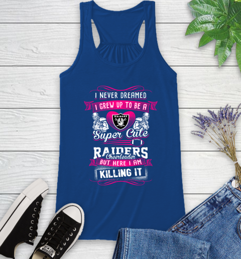 Oakland Raiders NFL Football I Never Dreamed I Grew Up To Be A Super Cute Cheerleader Racerback Tank 8