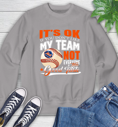 New York Mets MLB Baseball You Don't Like My Team Not Everyone Has Good Taste Sweatshirt 5